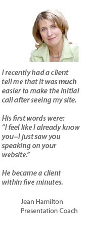 I recently had a client tell me that it was much easier to make the initial call after seeing my site. In fact his first words were; I feel like I already know you--I just saw you speaking on your website. He became a client within five minutes.